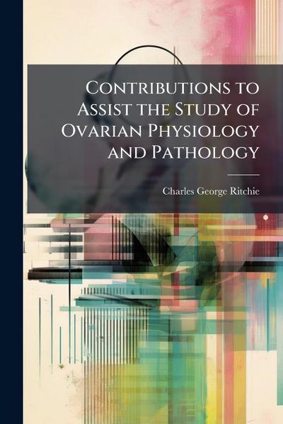 Contributions to Assist the Study of Ovarian Physiology and Pathology