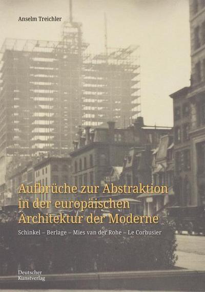 Aufbrüche zur Abstraktion in der europäischen Architektur der Moderne