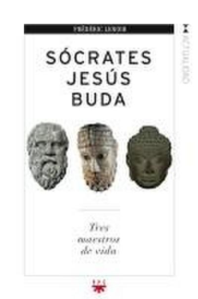 Sócrates, Jesús, Buda : tres maestros de vida