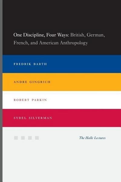 One Discipline, Four Ways - British, German, French, and American Anthropology; .