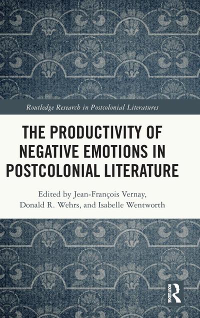 The Productivity of Negative Emotions in Postcolonial Literature