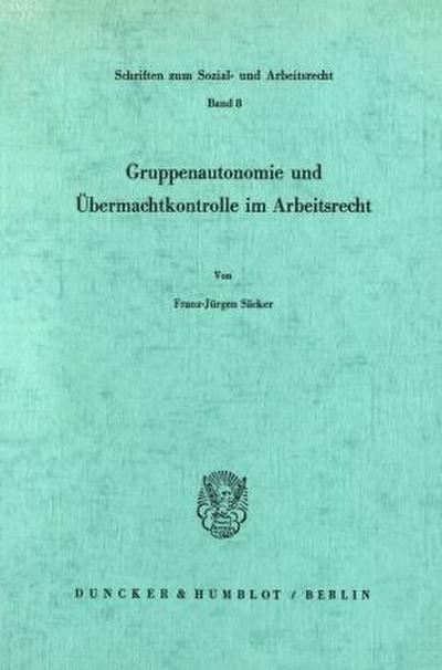 Gruppenautonomie und Übermachtkontrolle im Arbeitsrecht.
