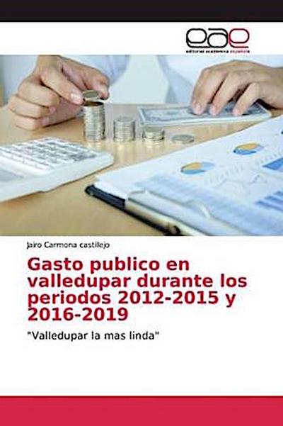 Gasto publico en valledupar durante los periodos 2012-2015 y 2016-2019