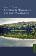 Seetulpen & Meeresrosen und andere Geschichten - Peter B. Zunke