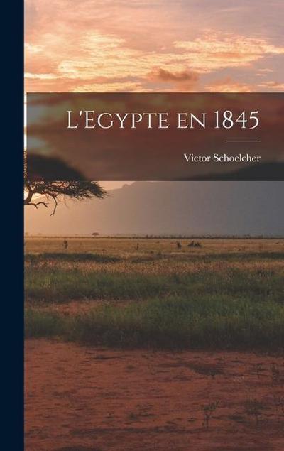 L’Egypte en 1845