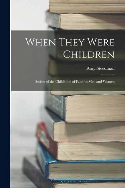 When They Were Children; Stories of the Childhood of Famous men and Women