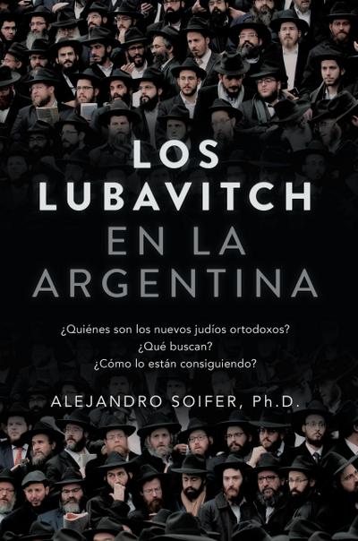 Los Lubavitch en la Argentina: ¿Quiénes son los nuevos judíos ortodoxos? ¿Qué buscan? ¿Cómo lo están consiguiendo?