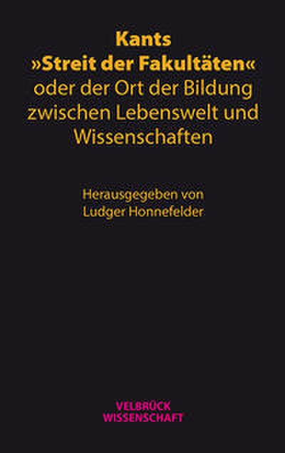Kants ’Streit der Fakultäten’ oder der Ort der Bildung zwischen Lebenswelt und Wissenschaften