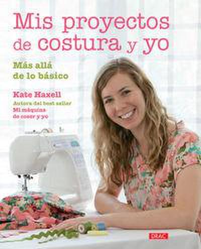 Mis proyectos de costura y yo : más allá de lo básico