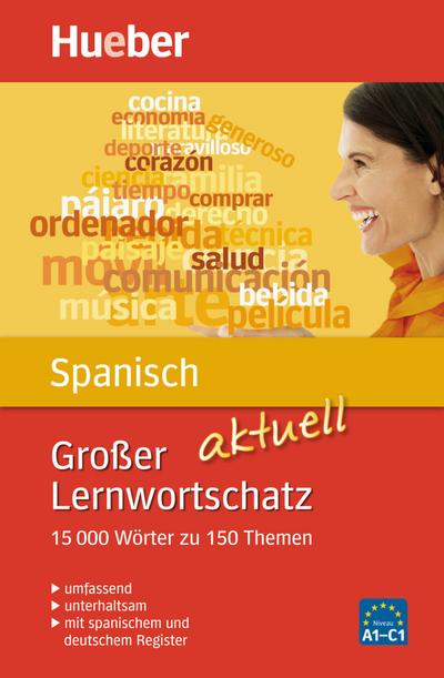 Großer Lernwortschatz Spanisch aktuell: 15.000 Wörter zu 150 Themen - aktualisierte Ausgabe / Buch (Großer Lernwortschatz aktuell)