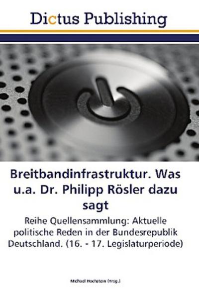 Breitbandinfrastruktur. Was u.a. Dr. Philipp Rösler dazu sagt