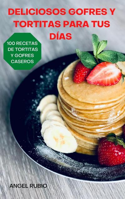 DELICIOSOS  GOFRES Y  TORTITAS PARA  TUS DÍAS