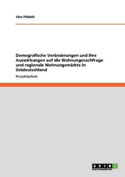 Demografische Veränderungen und ihre Auswirkungen auf die Wohnungsnachfrage und regionale Wohnungsmärkte in Ostdeutschland