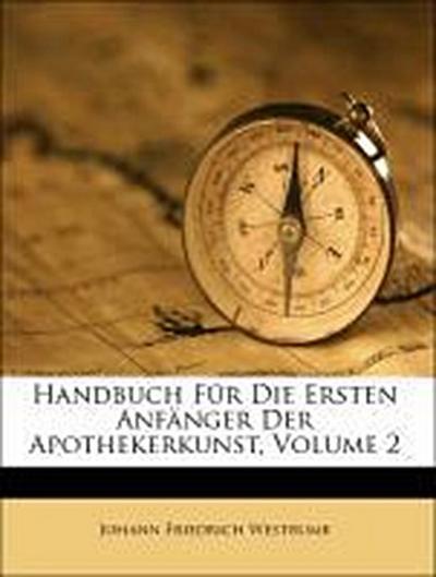 Westrumb, J: Handbuch Für Die Ersten Anfänger Der Apothekerk