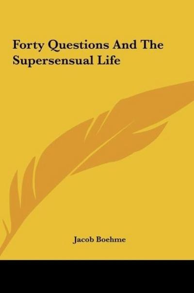 Forty Questions And The Supersensual Life - Jacob Boehme