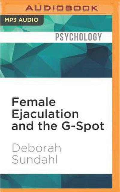 Female Ejaculation and the G-Spot: Not Your Mother’s Orgasm Book!