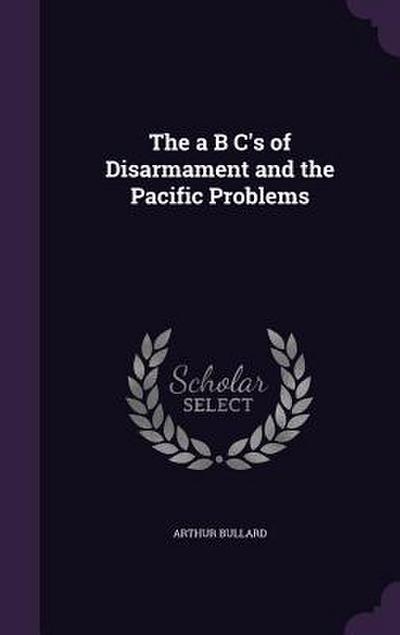 The a B C’s of Disarmament and the Pacific Problems