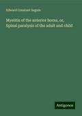 Myelitis of the anterior horns, or, Spinal paralysis of the adult and child