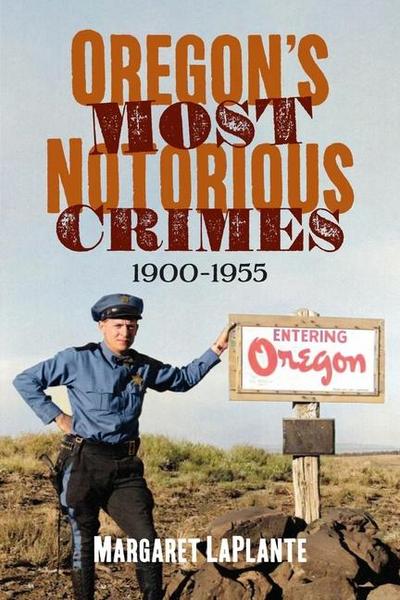Oregon’s Most Notorious Crimes, 1900-1955