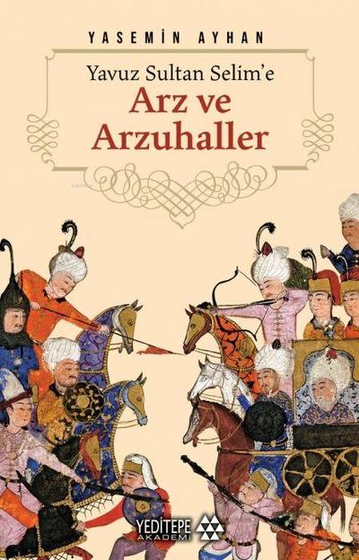 Yavuz Sultan Selime Arz ve Arzuhaller