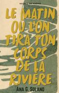 Le matin où l’on tira ton corps de la rivière