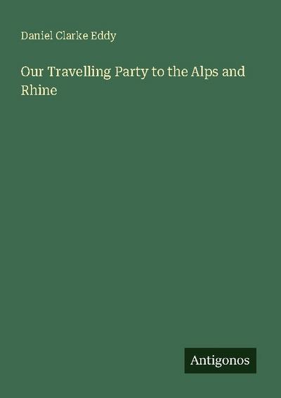 Our Travelling Party to the Alps and Rhine