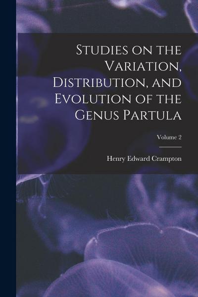 Studies on the Variation, Distribution, and Evolution of the Genus Partula; Volume 2