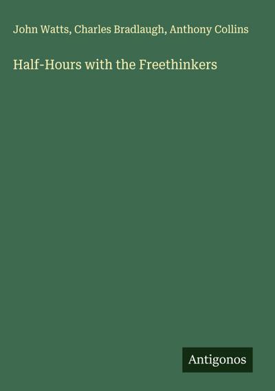 Half-Hours with the Freethinkers