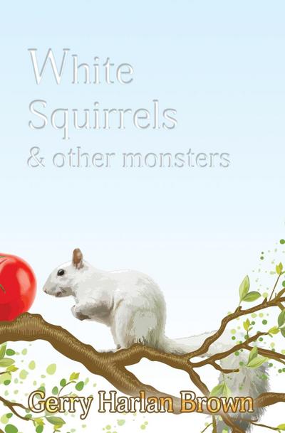 White Squirrels: & Other Monsters