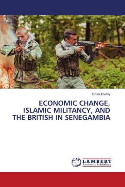 ECONOMIC CHANGE, ISLAMIC MILITANCY, AND THE BRITISH IN SENEGAMBIA
