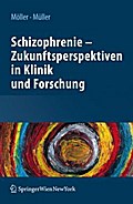Schizophrenie - Zukunftsperspektiven in Klinik und Forschung