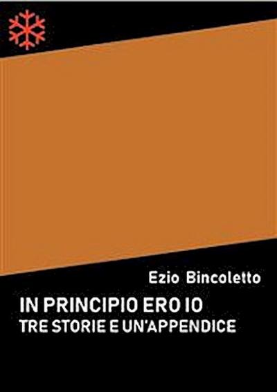 Tre storie e un’appendice. In principio ero io