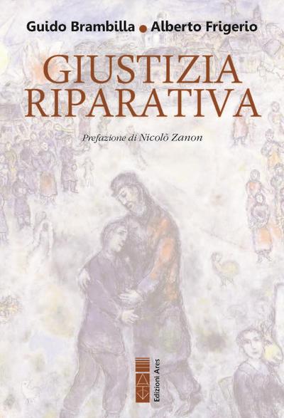 Giustizia riparativa. Rilievi filosofico-giuridici ed esplorazione biblico-teologica