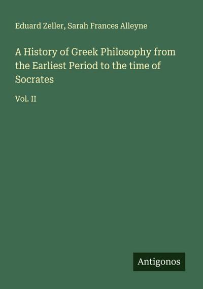 A History of Greek Philosophy from the Earliest Period to the time of Socrates