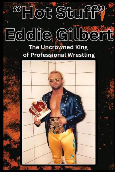 Gilbert, D: "Hot Stuff" Eddie Gilbert