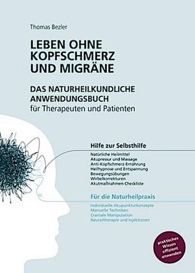 Leben ohne Kopfschmerz und Migräne - Das naturheilkundliche Anwendungsbuch für Therapeuten und Patienten