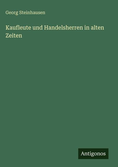Kaufleute und Handelsherren in alten Zeiten