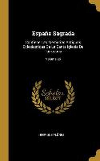 España Sagrada: Contiene Las Memorias Antiguas Eclesiasticas De La Santa Iglesia De Tarragona; Volume 25