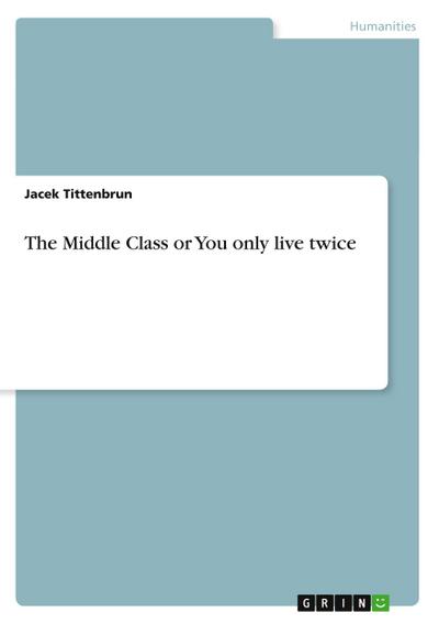 The Middle Class or You only live twice