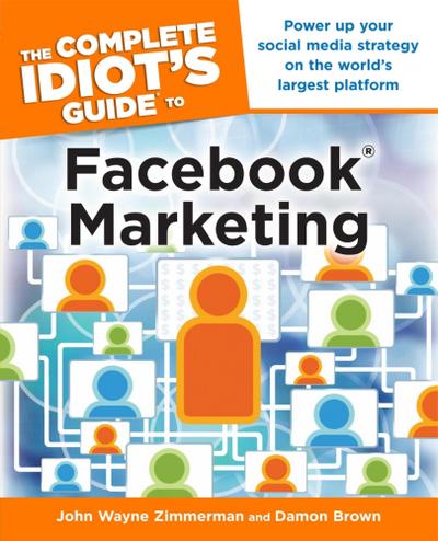 The Complete Idiot’s Guide to Facebook Marketing