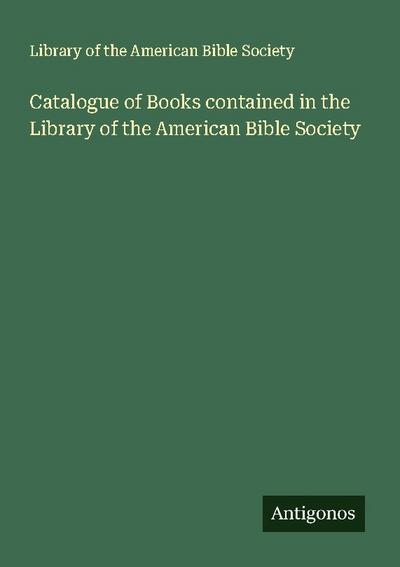 Catalogue of Books contained in the Library of the American Bible Society
