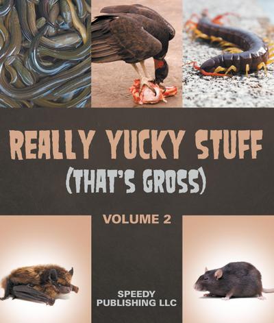 Really Yucky Stuff (That’s Gross Volume 2)