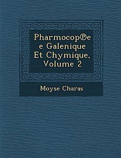 Pharmocop&#8471;ee Galenique Et Chymique, Volume 2