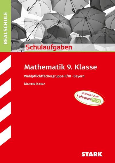 STARK Mathematik II/III 9. Klasse - Schulaufgaben Realschule Bayern