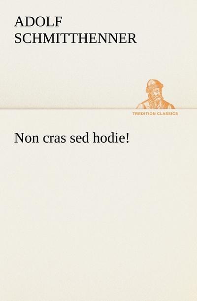 Non cras sed hodie!
