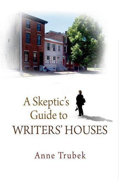 A Skeptic’s Guide to Writers’ Houses