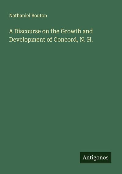 A Discourse on the Growth and Development of Concord, N. H.