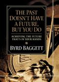 The Past Doesn’t Have a Future, But You Do