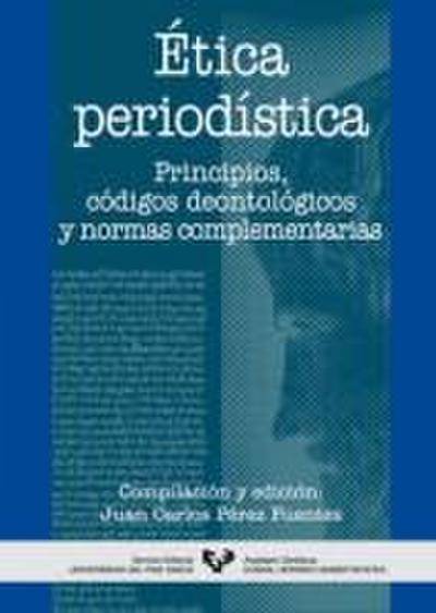 Ética periodística : principios, códigos deontológicos y normas complementarias