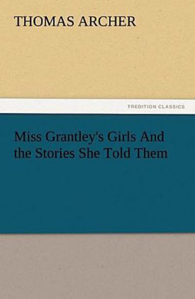 Miss Grantley’s Girls And the Stories She Told Them
